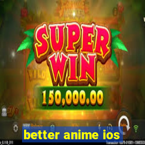 better anime ios